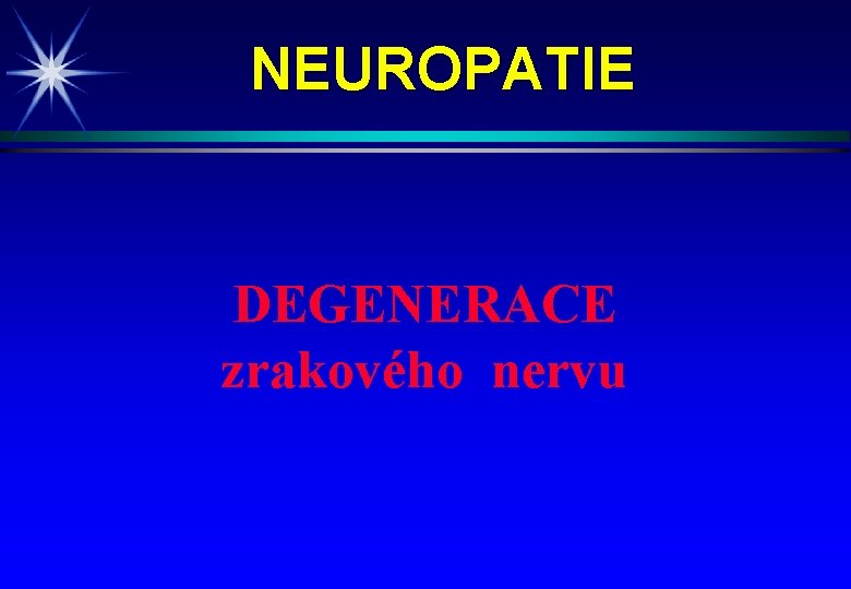 NEUROPATIE DEGENERACE zrakového nervu 