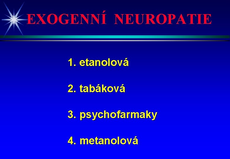 EXOGENNÍ NEUROPATIE 1. etanolová 2. tabáková 3. psychofarmaky 4. metanolová 