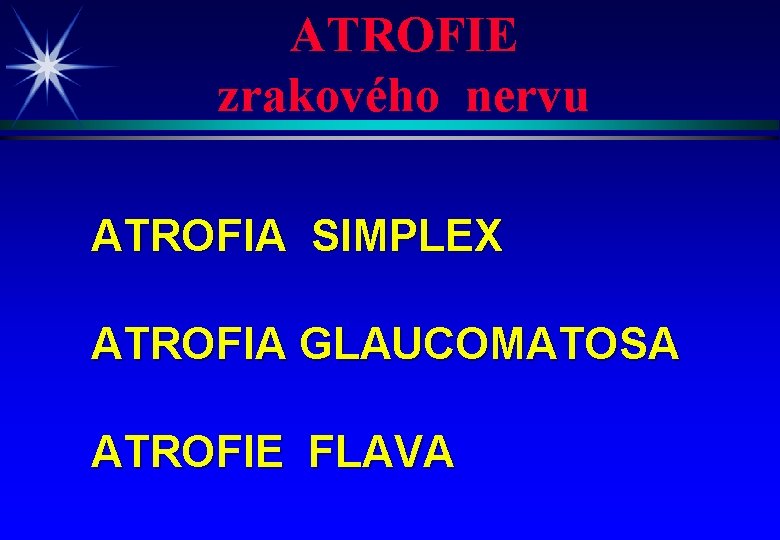 ATROFIE zrakového nervu ATROFIA SIMPLEX ATROFIA GLAUCOMATOSA ATROFIE FLAVA 