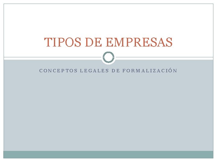 TIPOS DE EMPRESAS CONCEPTOS LEGALES DE FORMALIZACIÓN 