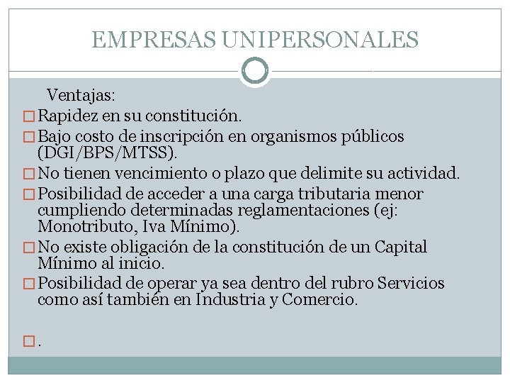 EMPRESAS UNIPERSONALES Ventajas: � Rapidez en su constitución. � Bajo costo de inscripción en