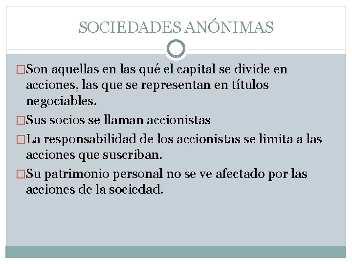 SOCIEDADES ANÓNIMAS �Son aquellas en las qué el capital se divide en acciones, las