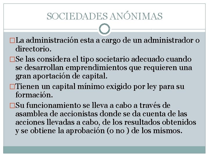 SOCIEDADES ANÓNIMAS �La administración esta a cargo de un administrador o directorio. �Se las