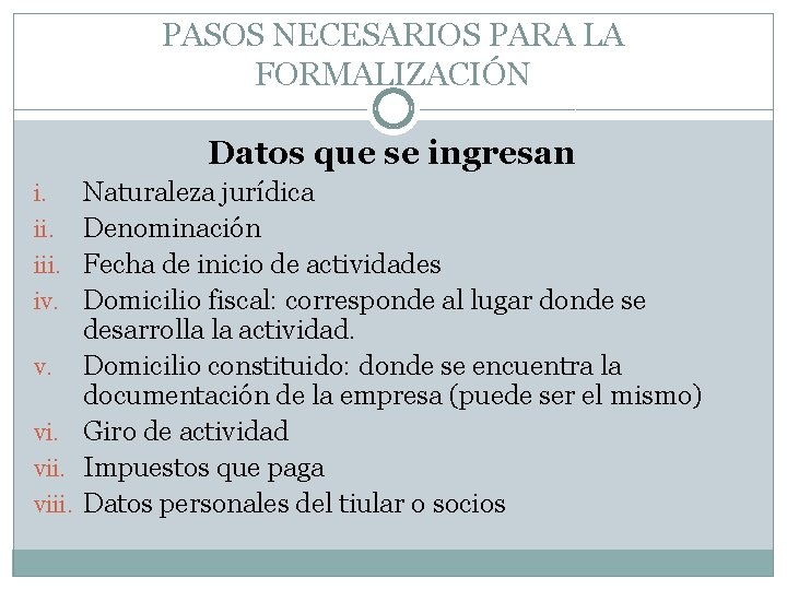 PASOS NECESARIOS PARA LA FORMALIZACIÓN Datos que se ingresan i. iii. iv. v. viii.