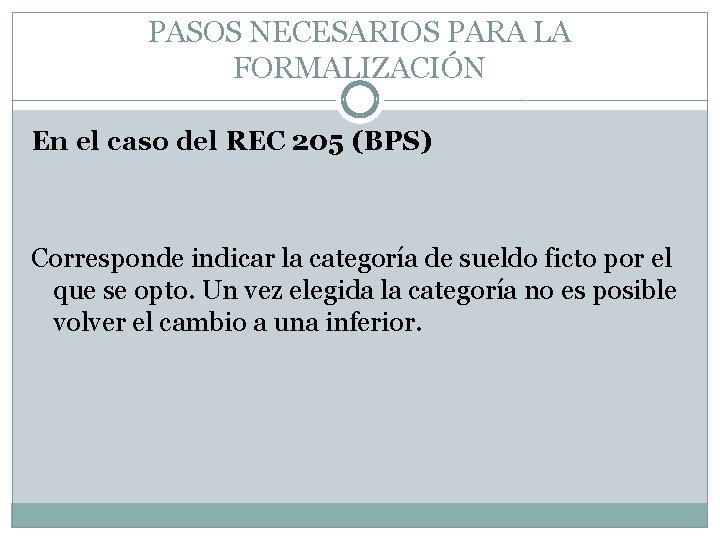 PASOS NECESARIOS PARA LA FORMALIZACIÓN En el caso del REC 205 (BPS) Corresponde indicar