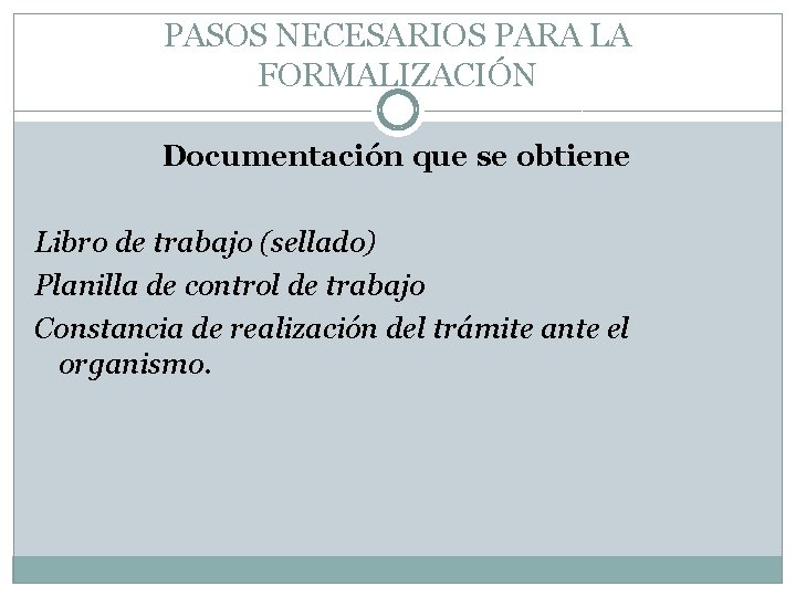 PASOS NECESARIOS PARA LA FORMALIZACIÓN Documentación que se obtiene Libro de trabajo (sellado) Planilla