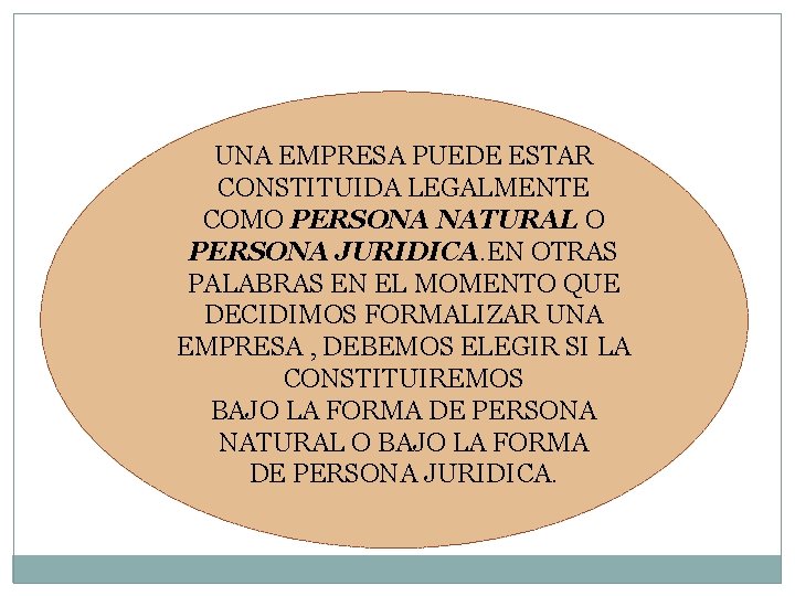 UNA EMPRESA PUEDE ESTAR CONSTITUIDA LEGALMENTE COMO PERSONA NATURAL O PERSONA JURIDICA. EN OTRAS