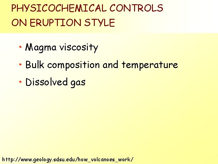 PHYSICOCHEMICAL CONTROLS ON ERUPTION STYLE • Magma viscosity • Bulk composition and temperature • PHYSICOCHEMICAL CONTROLS ON ERUPTION STYLE • Magma viscosity • Bulk composition and temperature •
