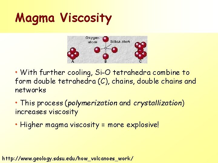 Magma Viscosity • With further cooling, Si-O tetrahedra combine to form double tetrahedra (C), Magma Viscosity • With further cooling, Si-O tetrahedra combine to form double tetrahedra (C),