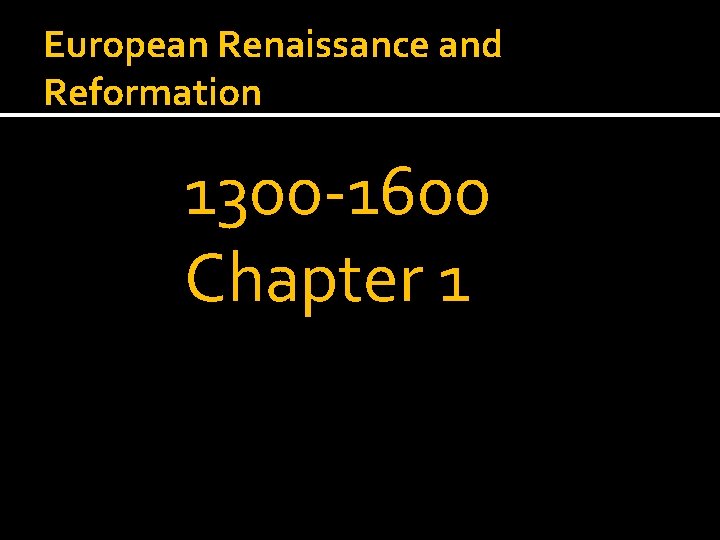 European Renaissance and Reformation 1300 -1600 Chapter 1 