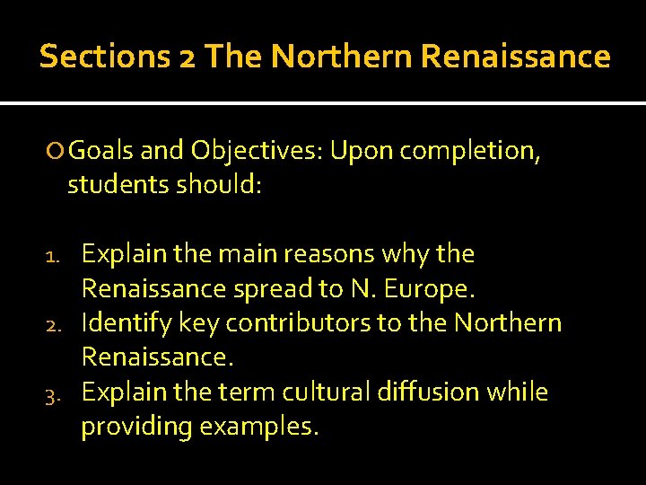 Sections 2 The Northern Renaissance Goals and Objectives: Upon completion, students should: Explain the