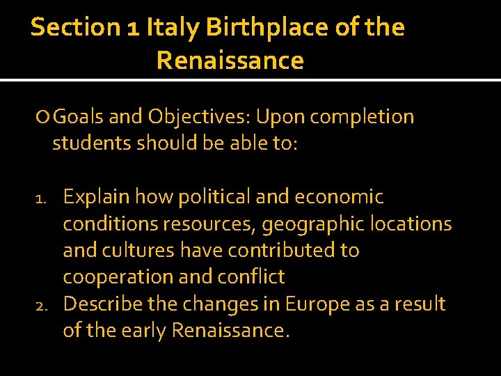 Section 1 Italy Birthplace of the Renaissance Goals and Objectives: Upon completion students should