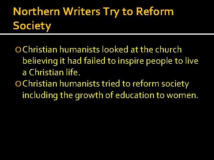 Northern Writers Try to Reform Society Christian humanists looked at the church believing it