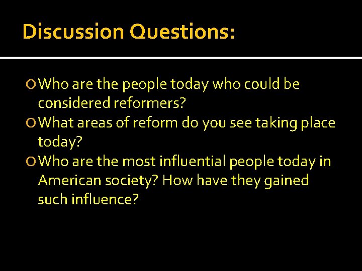 Discussion Questions: Who are the people today who could be considered reformers? What areas