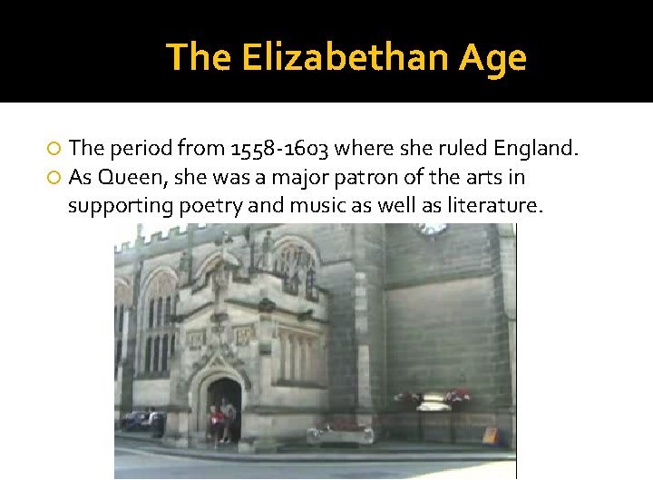 The Elizabethan Age The period from 1558 -1603 where she ruled England. As Queen,