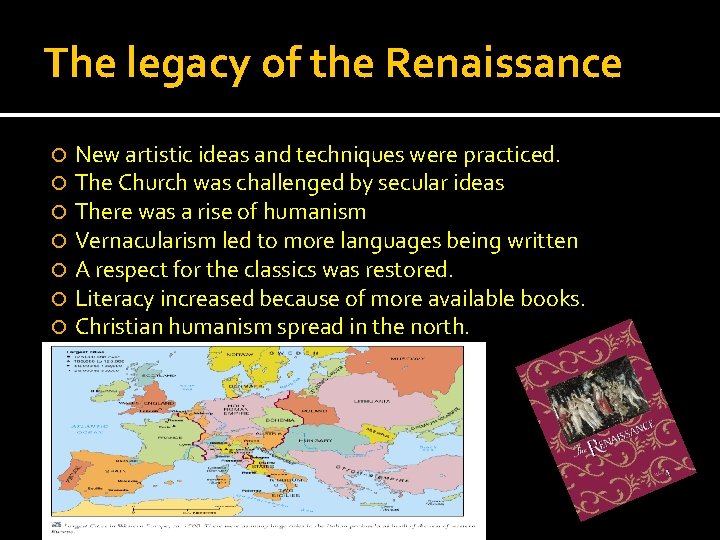 The legacy of the Renaissance New artistic ideas and techniques were practiced. The Church