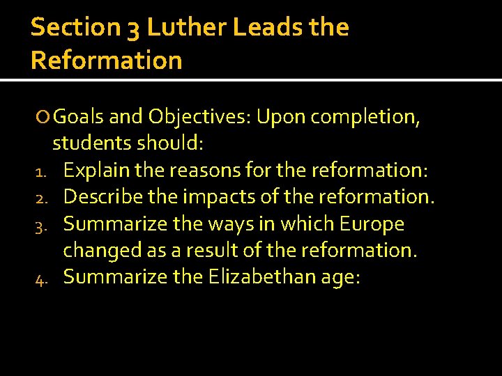 Section 3 Luther Leads the Reformation Goals and Objectives: Upon completion, students should: 1.