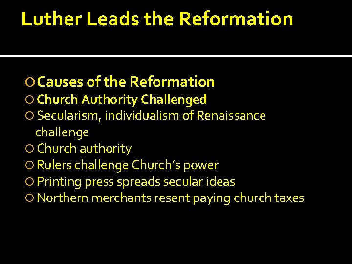 Luther Leads the Reformation Causes of the Reformation Church Authority Challenged Secularism, individualism of