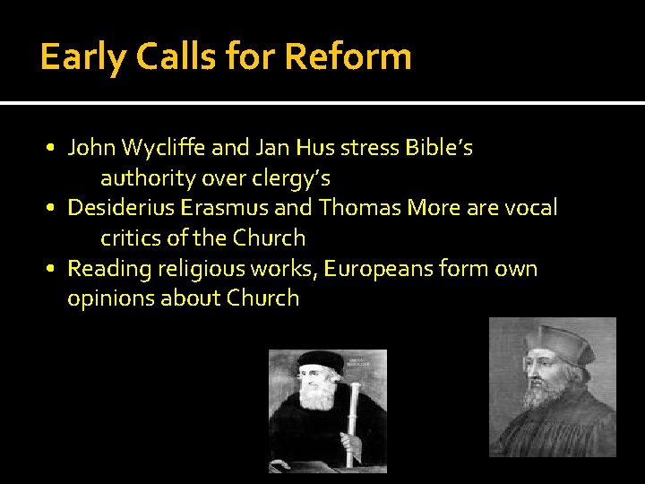 Early Calls for Reform • John Wycliffe and Jan Hus stress Bible’s authority over