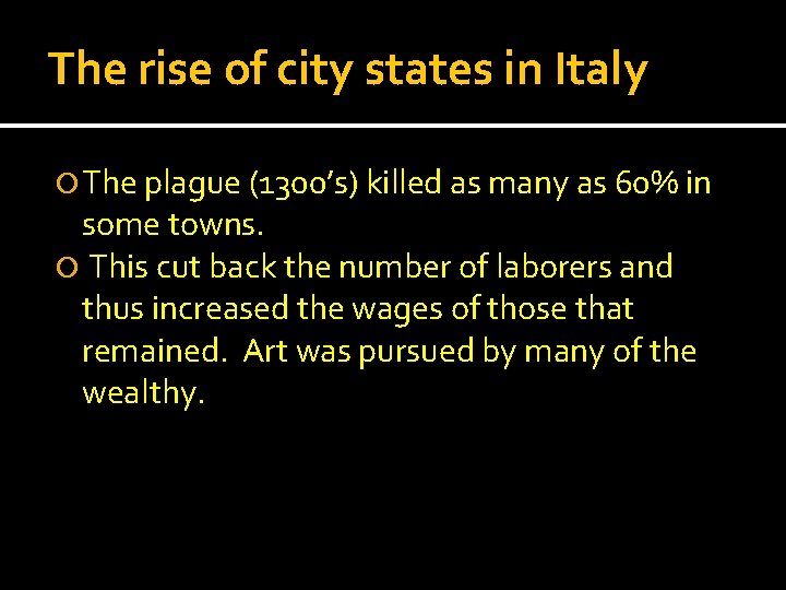 The rise of city states in Italy The plague (1300’s) killed as many as