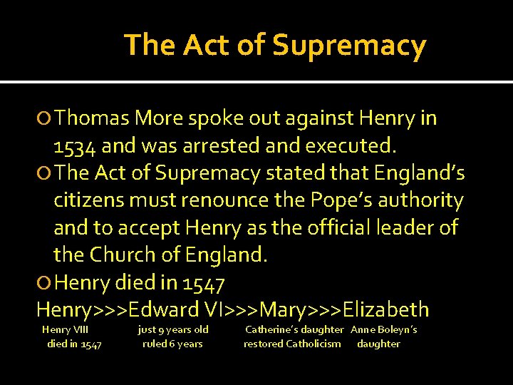 The Act of Supremacy Thomas More spoke out against Henry in 1534 and was