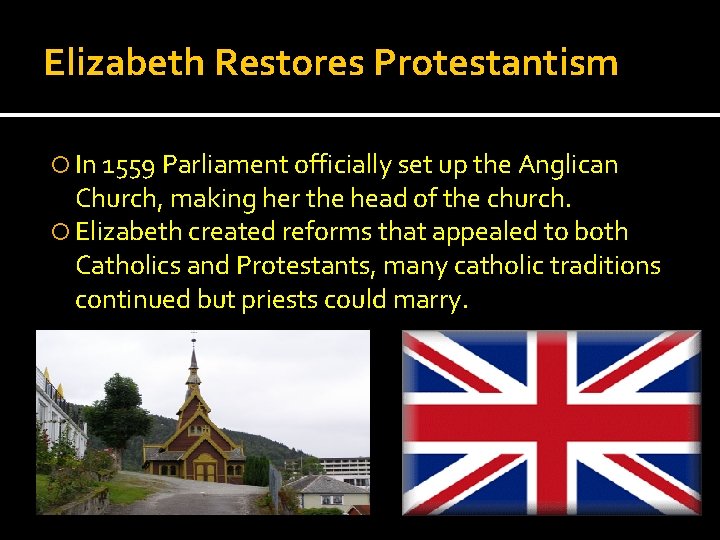 Elizabeth Restores Protestantism In 1559 Parliament officially set up the Anglican Church, making her