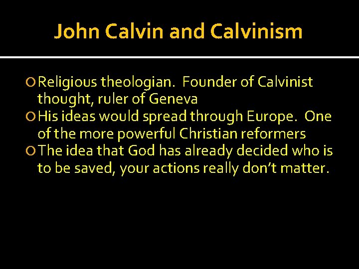 John Calvin and Calvinism Religious theologian. Founder of Calvinist thought, ruler of Geneva His