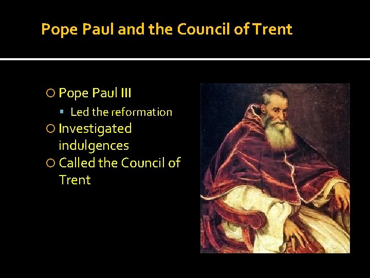 Pope Paul and the Council of Trent Pope Paul III Led the reformation Investigated