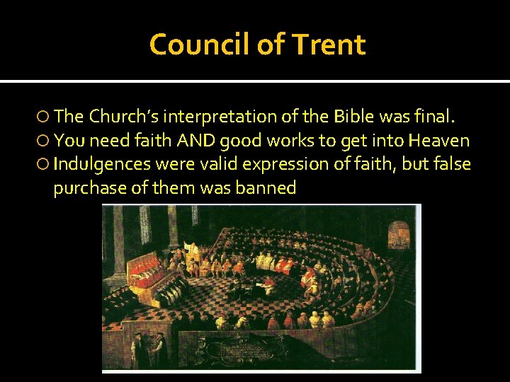 Council of Trent The Church’s interpretation of the Bible was final. You need faith