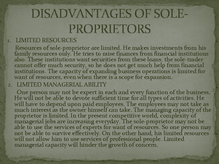 DISADVANTAGES OF SOLEPROPRIETORS 1. LIMITED RESOURCES Resources of sole-proprietor are limited. He makes investments