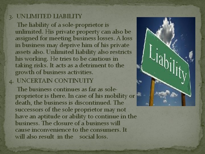 3. UNLIMITED LIABILITY The liability of a sole-proprietor is unlimited. His private property can