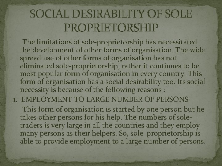SOCIAL DESIRABILITY OF SOLE PROPRIETORSHIP The limitations of sole-proprietorship has necessitated the development of