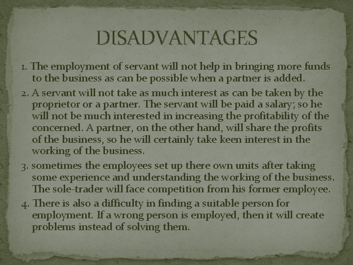 DISADVANTAGES 1. The employment of servant will not help in bringing more funds to