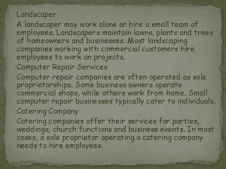 Landscaper A landscaper may work alone or hire a small team of employees. Landscapers