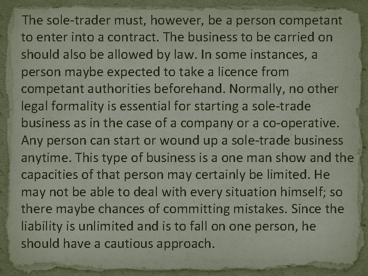 The sole-trader must, however, be a person competant to enter into a contract. The
