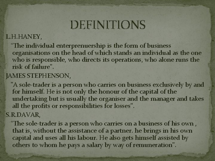 DEFINITIONS L. H. HANEY, “The individual enterprenuership is the form of business organisations on