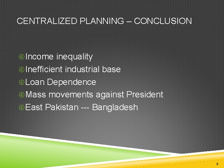 CENTRALIZED PLANNING – CONCLUSION Income inequality Inefficient industrial base Loan Dependence Mass movements against