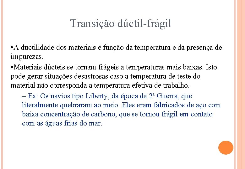 Transição dúctil-frágil • A ductilidade dos materiais é função da temperatura e da presença