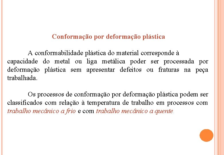 Conformação por deformação plástica A conformabilidade plástica do material corresponde à capacidade do metal