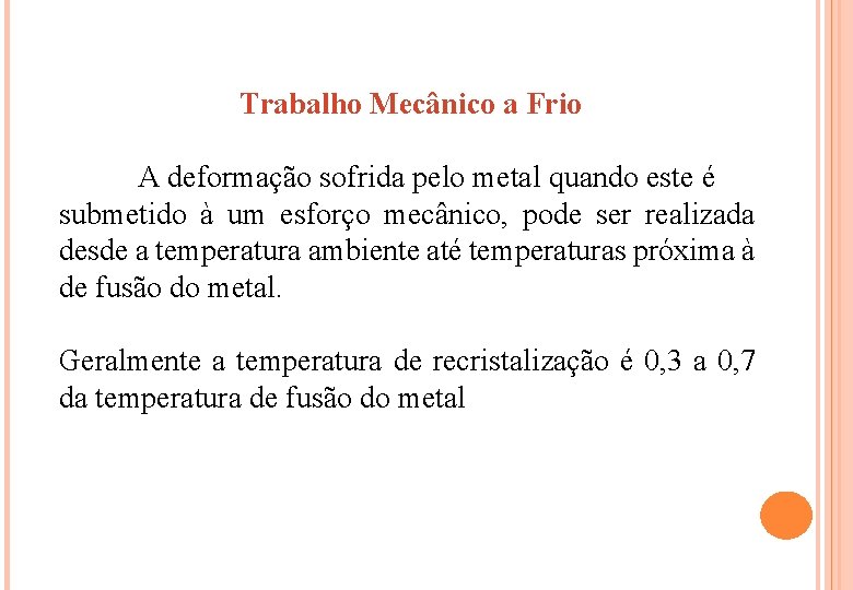 Trabalho Mecânico a Frio A deformação sofrida pelo metal quando este é submetido à