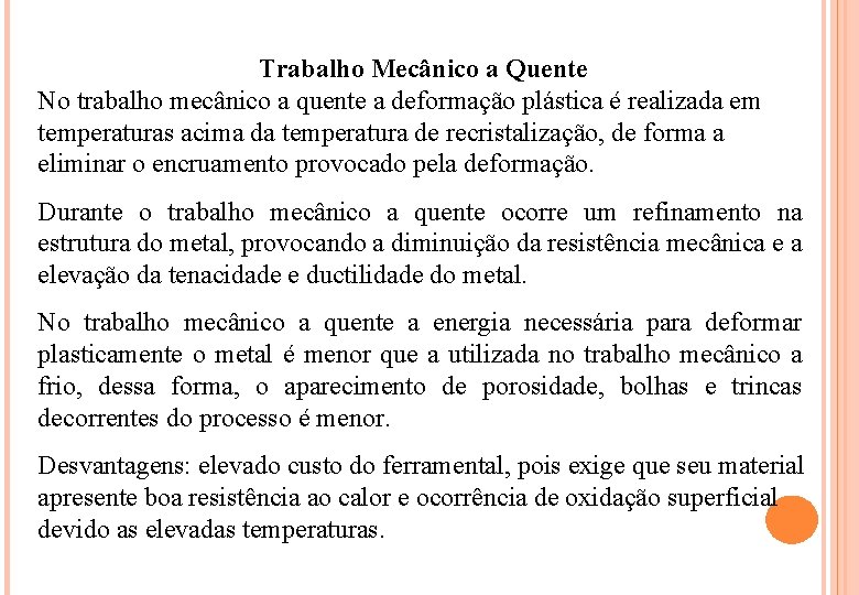 Trabalho Mecânico a Quente No trabalho mecânico a quente a deformação plástica é realizada