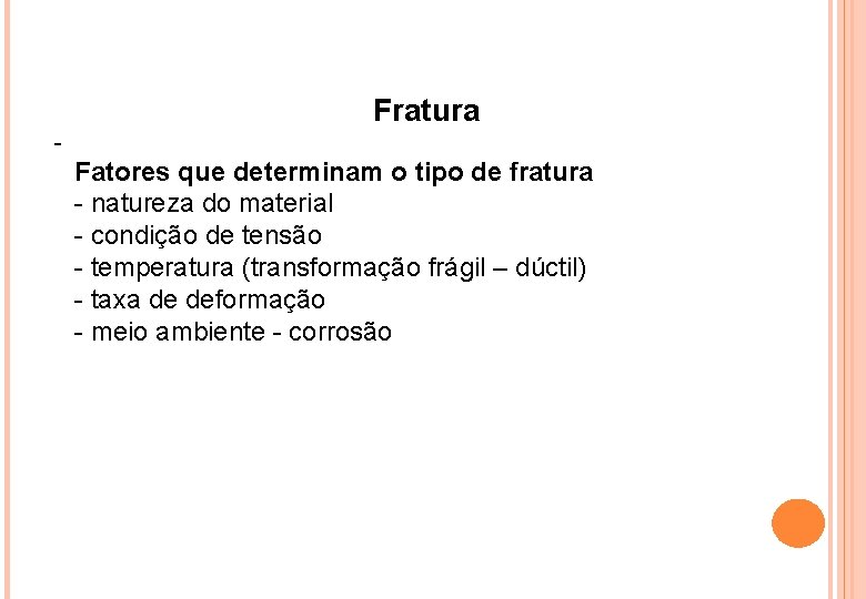 Fratura - Fatores que determinam o tipo de fratura - natureza do material -