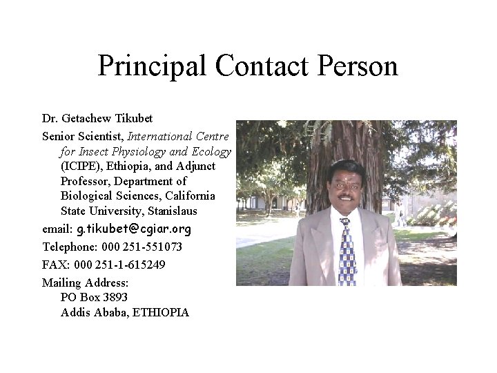 Principal Contact Person Dr. Getachew Tikubet Senior Scientist, International Centre for Insect Physiology and