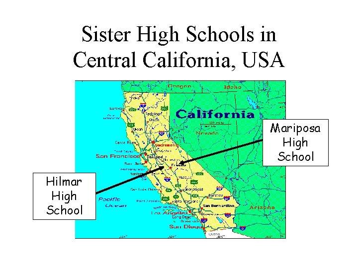 Sister High Schools in Central California, USA Mariposa High School Hilmar High School 