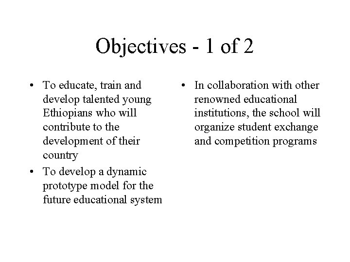 Objectives - 1 of 2 • To educate, train and develop talented young Ethiopians