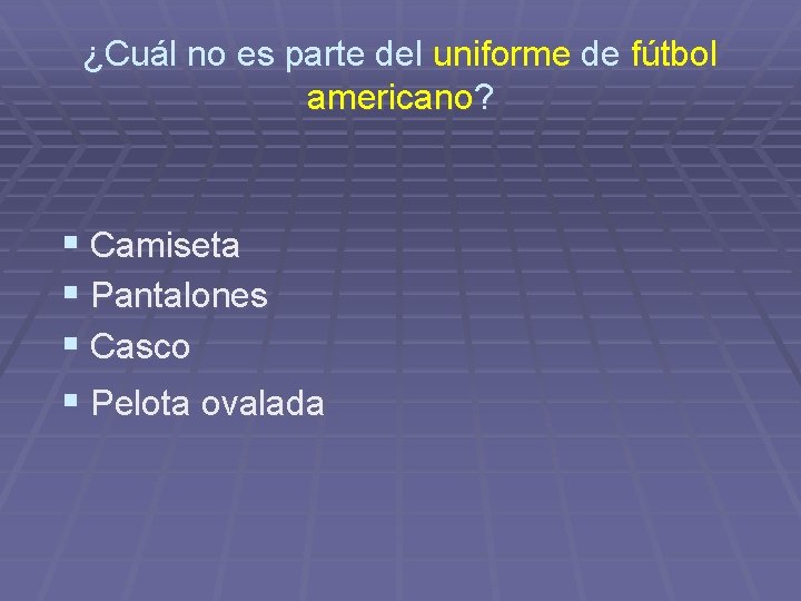 ¿Cuál no es parte del uniforme de fútbol americano? § Camiseta § Pantalones §