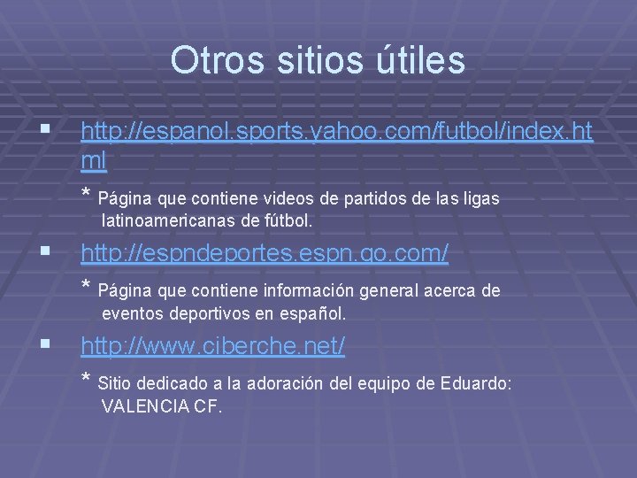 Otros sitios útiles § http: //espanol. sports. yahoo. com/futbol/index. ht ml * Página que