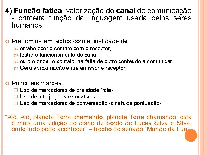 4) Função fática: valorização do canal de comunicação - primeira função da linguagem usada