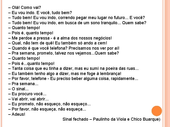 – Olá! Como vai? – Eu vou indo. E você, tudo bem? – Tudo