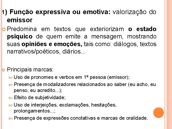 1) Função expressiva ou emotiva: valorização do emissor Predomina em textos que exteriorizam o